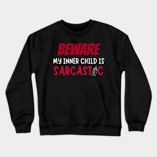 Beware, my inner child is sarcastic Crewneck Sweatshirt